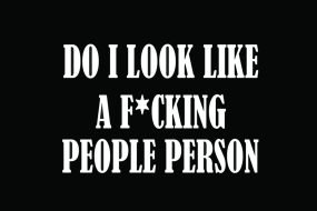 Do I Look Like A F*cking Ppl Person